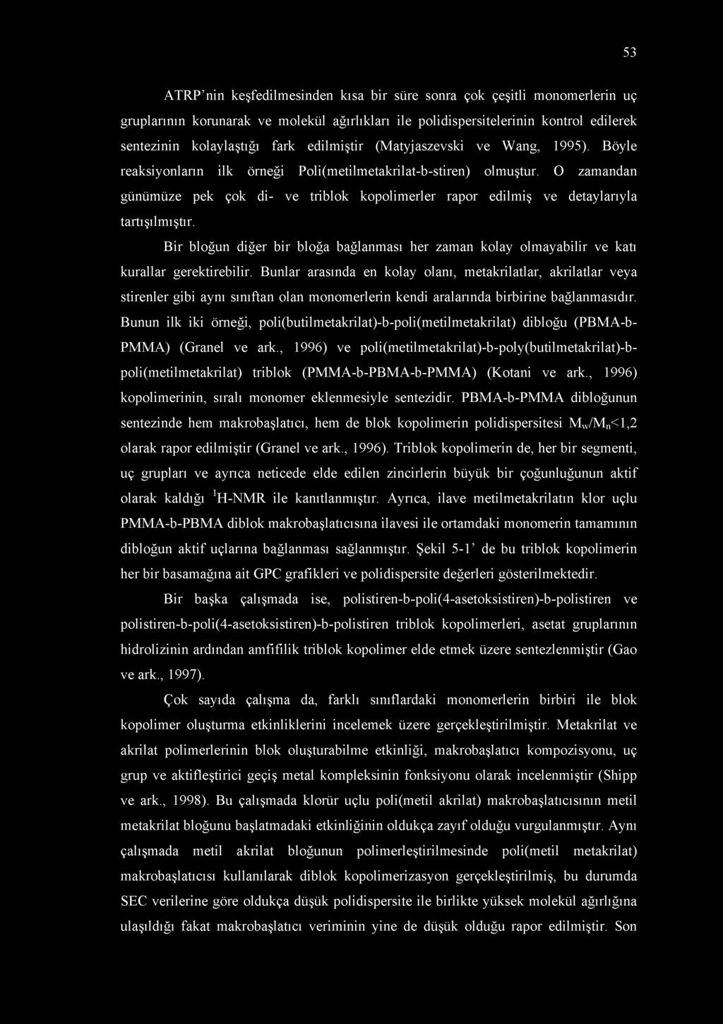 O zamandan günümüze pek çok di- ve triblok kopolimerler rapor edilmiş ve detaylarıyla tartışılmıştır. Bir bloğun diğer bir bloğa bağlanması her zaman kolay olmayabilir ve katı kurallar gerektirebilir.