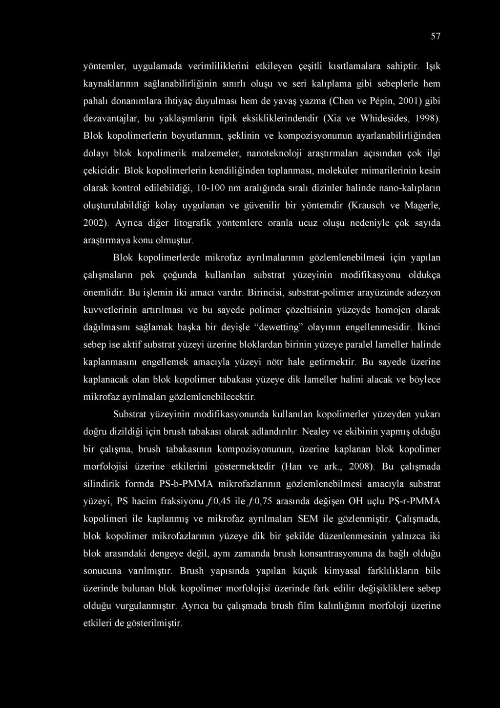 yaklaşımların tipik eksikliklerindendir (Xia ve Whidesides, 1998).