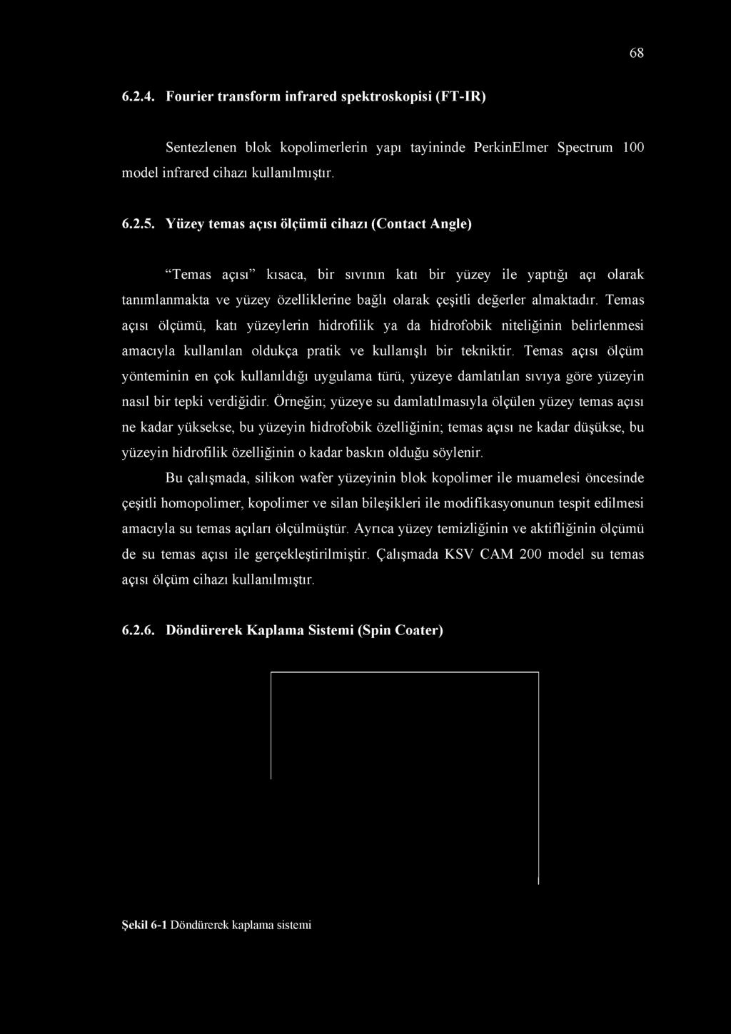 Temas açısı ölçümü, katı yüzeylerin hidrofilik ya da hidrofobik niteliğinin belirlenmesi amacıyla kullanılan oldukça pratik ve kullanışlı bir tekniktir.