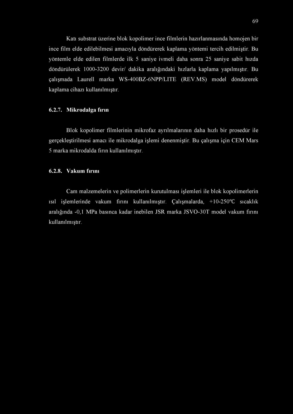 69 Katı substrat üzerine blok kopolimer ince filmlerin hazırlanmasında homojen bir ince film elde edilebilmesi amacıyla döndürerek kaplama yöntemi tercih edilmiştir.