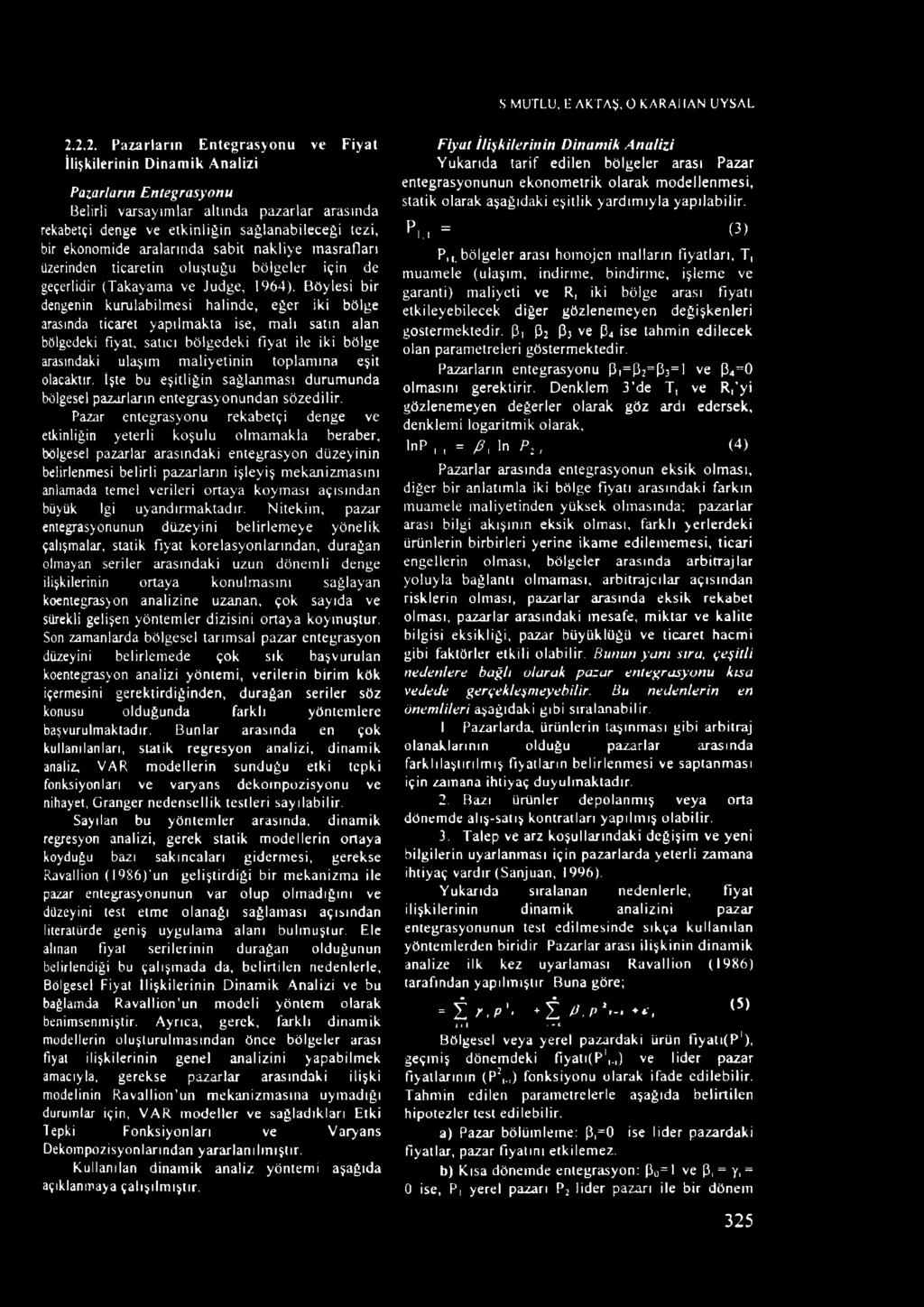 ekonomide aralarında sabit nakliye masrafları üzerinden ticaretin oluştuğu bölgeler için de geçerlidir (Takayama ve Judge, 1964).