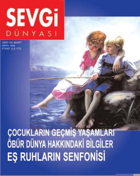 Lütfen Yeni Yýlda Aboneliðinizi Yenilemeyi Unutmayýnýz!.. Deðerli Okuyucularýmýz Sevgi Dünyasý Dergimiz Haziran 2007 tarihinden baþlamak üzere yalnýzca abonelerimize ulaþmaktadýr.