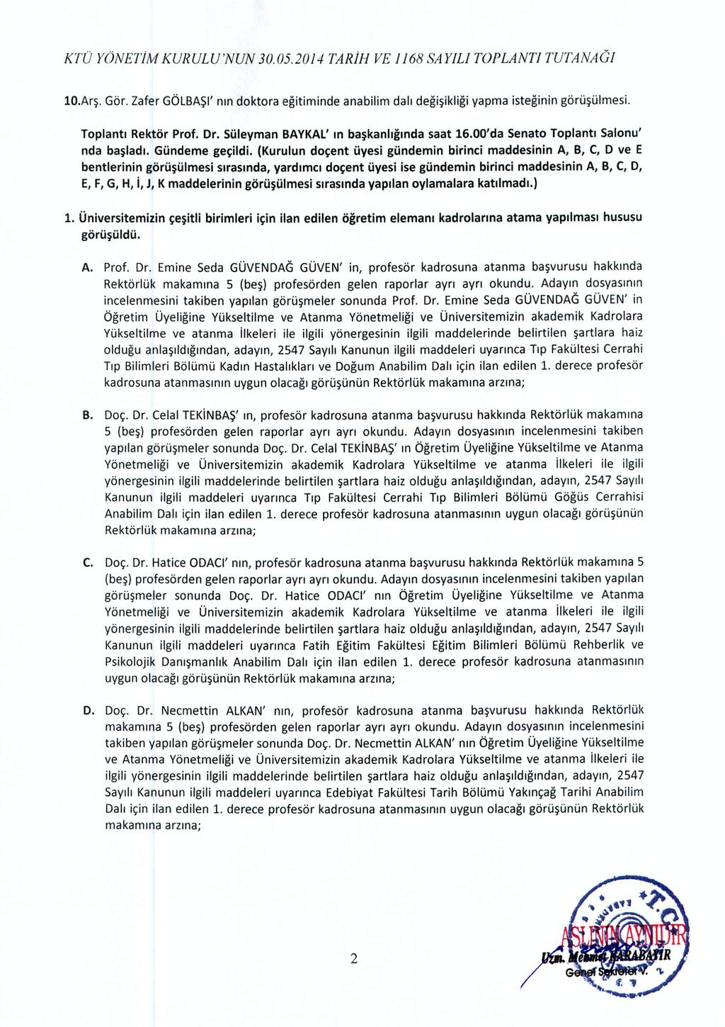 KTO YONETiM KURULU'NUN 30.05.2014 TARiH VE 1168 SAYILI TOPLANT1 TUTANAG] 10.Ar~. Gar. Zafer GOLBA~I' run doktora egltlminde anabilim dah degi~ikligi yapma isteginin gorusulrnesi. Toplanti Rektor Prof.