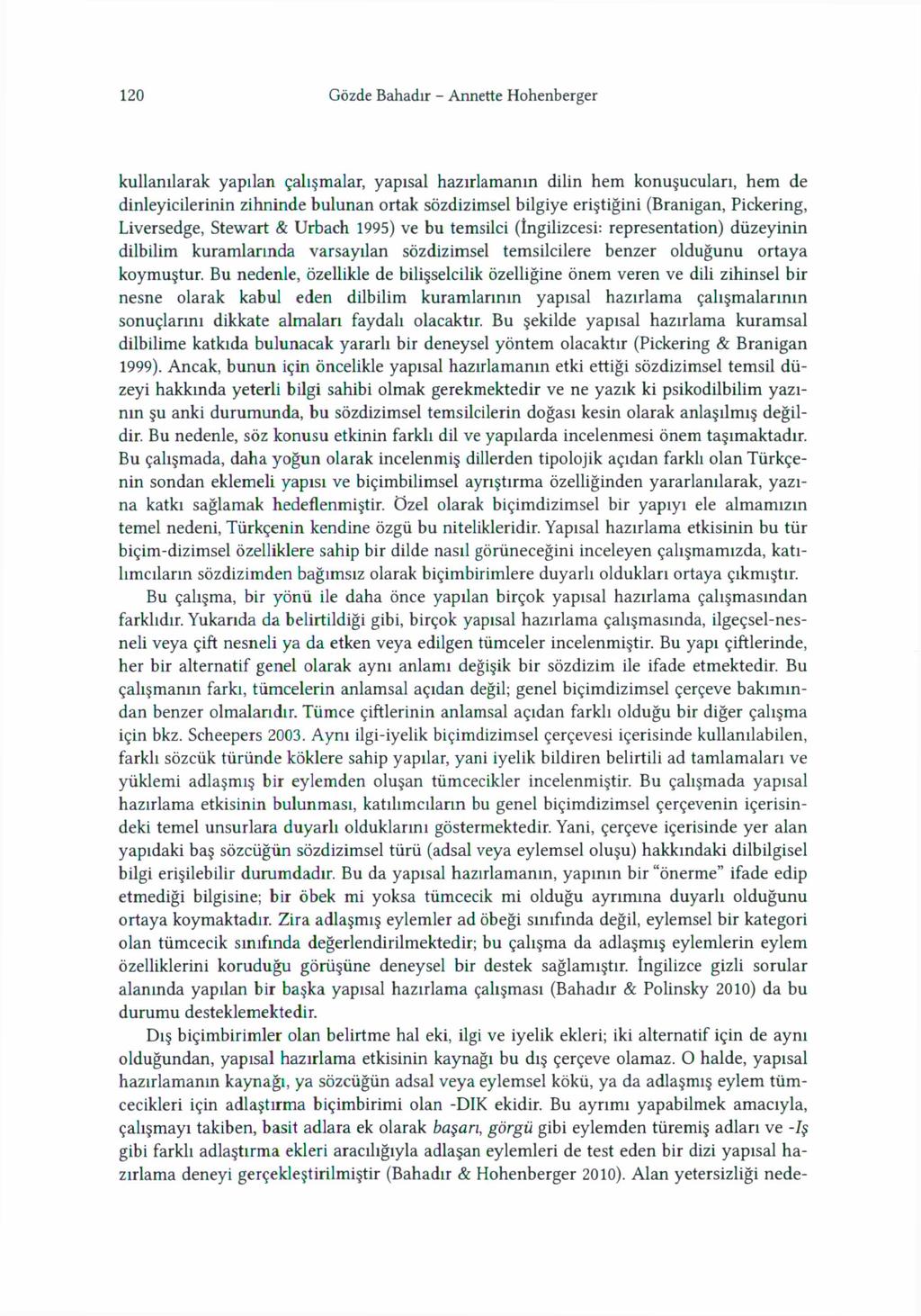 120 Gözde Bahadir - Annette Hohenberger kullanilarak yapilan gali malar, yapisal hazirlamanin dilin h e m konu uculari, h e m de dinleyicilerinin zihninde b u l u n a n ortak sözdizimsel bilgiye eri