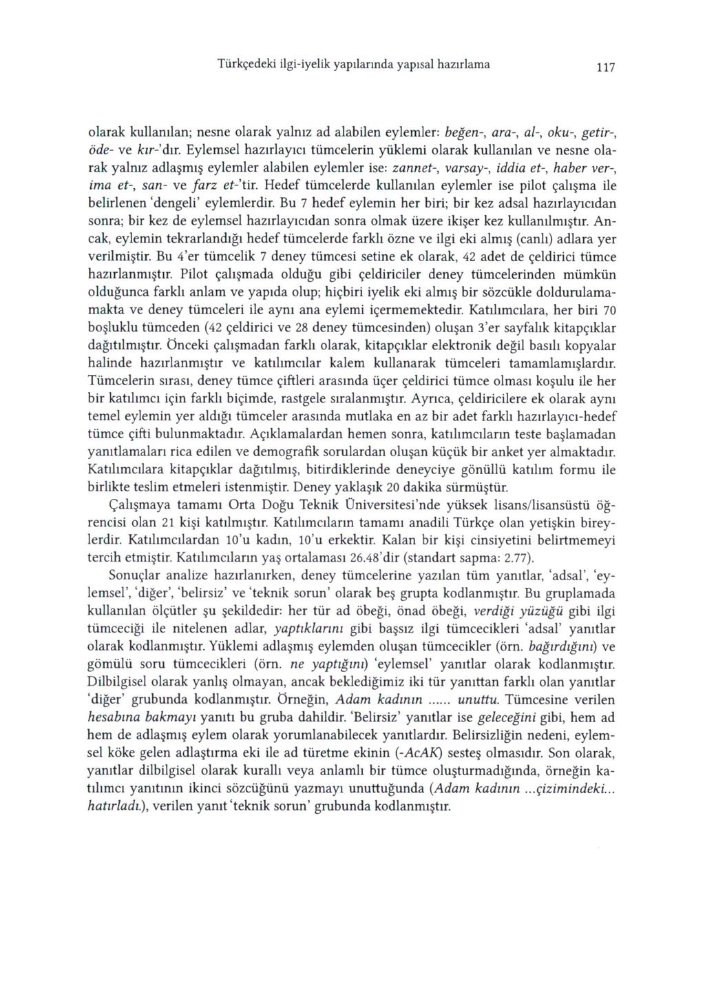 Tiirkgedeki ilgi-iyelik yapilarinda yapisal hazirlama 117 olarak kullanilan; nesne olarak yalniz ad alabilen eylemler: begen-, ara-, al-, oku-, getir-, öde- ve kir- dir.