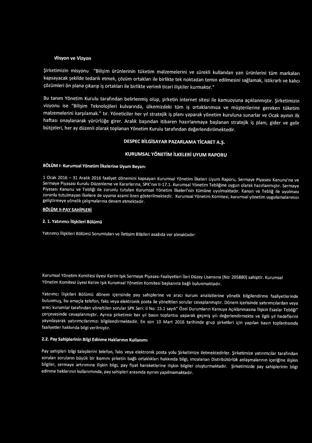 DESPEC T(Jrlrlyo ~ Misyon ve Vizyon 5irketimizin misyonu "Bili im urunlerinin tuketim malzemelerini ve surekli kullamlan yan urunlerini tum markalan kapsayacak ekilde tedarik etmek, ~i:izum ortaklan