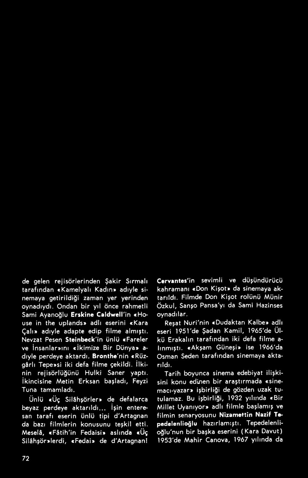 Nevzat Pesen Steinbeck'in ünlü «Fareler ve İnsanlar»ını «İkimize Bir Dünya» a- dıyle perdeye aktardı. Bronthe'nin «Rüzgârlı Tepe»si iki defa filme çekildi. İlkinin rejisörlüğünü Hulki Saner yaptı.