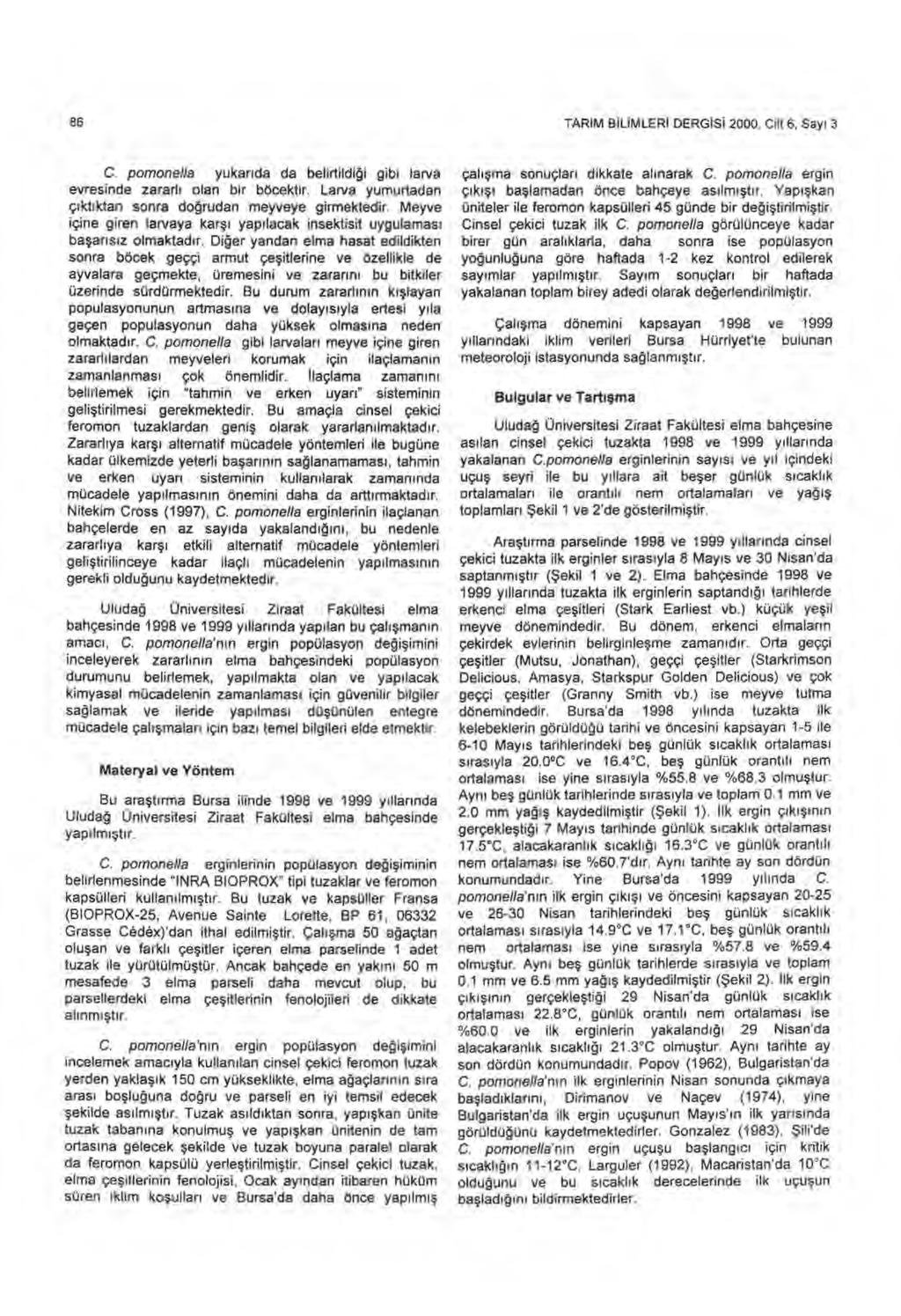 86 TARIM B İ L İ MLERi DERG İ S İ 2000, Cilt 6, Say ı 3 C. pomonella yukar ıda da belirtildi ği gibi larva evresinde zararl ı olan bir böcektir.