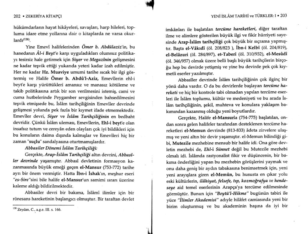 ., ] el 202. ZEKERiYA KiTAPCI hi.ikiimdarlarm hayat hikayeleri, savaglarr, harp hileleri, toplumu idare etme yollarrna dair o kitaplarda ne varsa okurlardro38). Yine Emevi halifelerinden 6mer b.