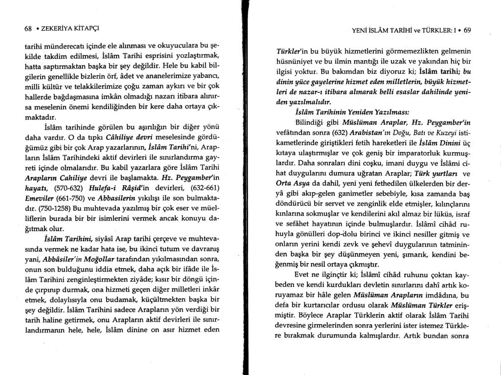 68. ZEKERiVn rirneqt tarihi mtinderecah iginde ele almmast ve okuyuculara bu gekilde takdim edilmesi, islim Tarihi esprisini yozlaqtrrmak, hatta saptrrmaktan bagka bir gey defildir' Hele bu kabil