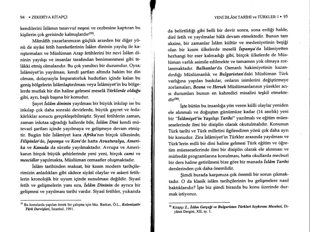 94. ZEKERIYA KITAPqI kendilerini islamrn tasavvuf negesi ve cezbesine kaptrran bu kigilerin gok gerisinde kalmrglardrr(3s)' MAmAfih yazarlarrmrzrn giigliik arzeden bir diier yonii de siyasi fetih