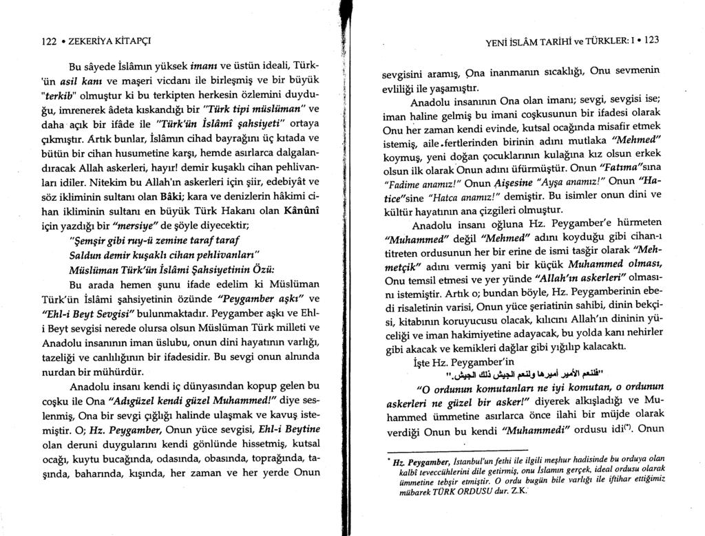 122. ZEKERTYA KITAPCI Bu sayede islamrn ytiksek imant ve iistiin ideali, Ttirk- 'ldtn asil kant ve mageri vicdam ile birleqmig ve bir biiytik "terkib" olmugtur ki bu terkipten herkesin ozlemini