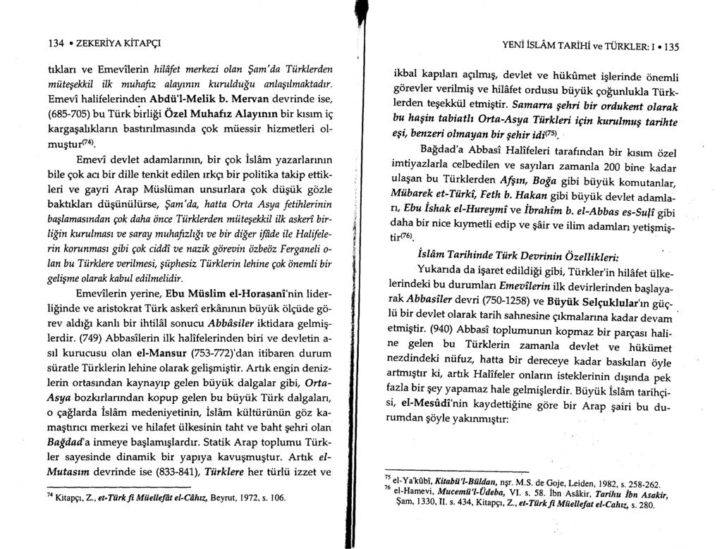 134. ZEKERIVA rirerqr trklarr ve Emevilerin hililfet merkezi olan $am'da Tiirklerden miltegekkil ilk muhafiz alaymtn kuruldu{u anlagilmaktadt. Emevi halifelerinden Abdii'l'Melik b.