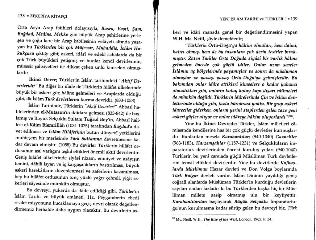 138. ZEKERiYA KiTAPCI Orta Asya Arap fatihleri dolayrsryla, Bnsra, Vasrt, $am, Baidad, Medine, Mekke gibi biiyiik Arap gehirlerine yerle_ gen ve go$u kere bir Arap kabilesinin velayeti altrnda yaga_