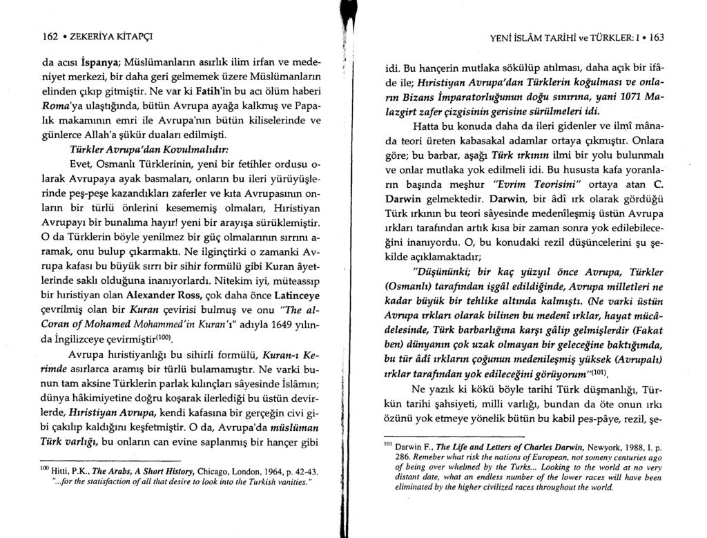 162. zekeriva rcirenqr da acrsr ispanya; Miisliimanlarrn asrrhk ilim irfan ve medeniyet merkezi,bir daha geri gelmemek tizere Mtisltimanlarrn elinden Erkrp gihnigtir. Ne var ki Fatih'in bu acr oli.