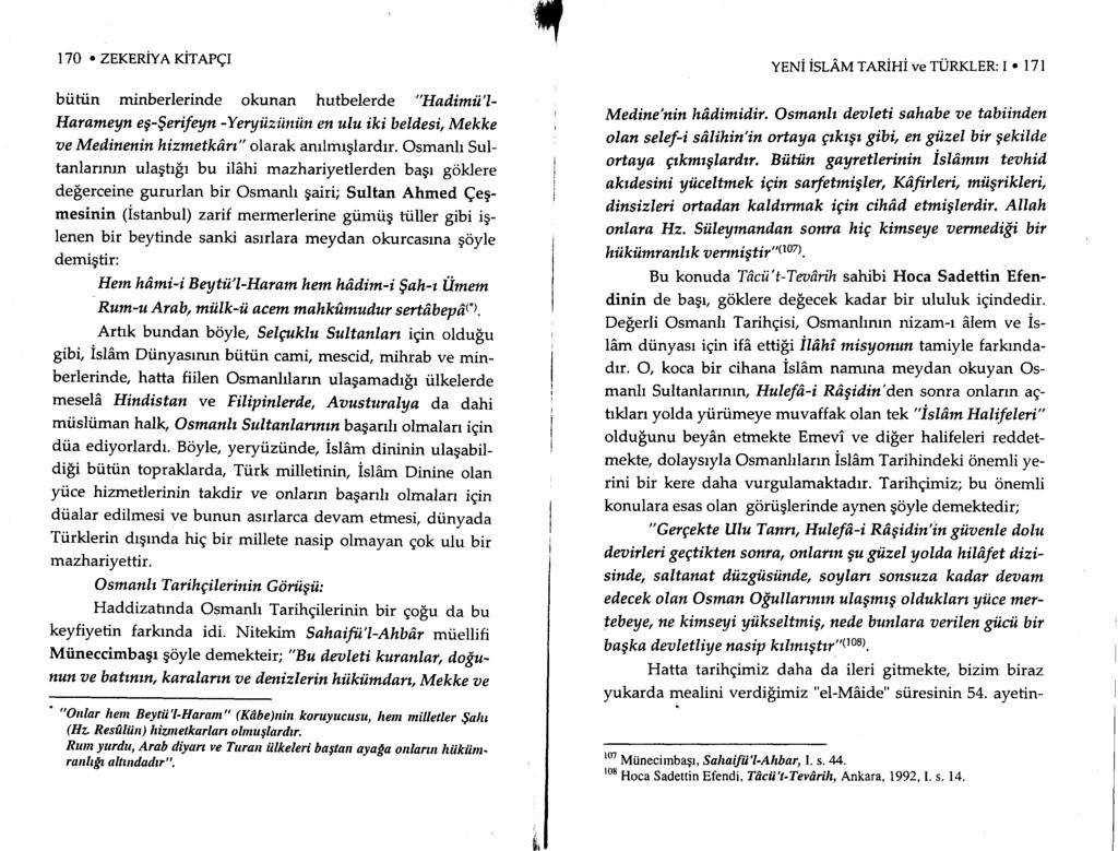 170. ZEKERiVA rirerql btitiin minberlerinde okunan hutbelerde "Hadimii'l- Harameyn eg-$ertfeyn -Yeryilziiniin en ulu iki beldesi, Mekke a e M edinettin hizmetkdr{' olar ak anrlmrglardu.