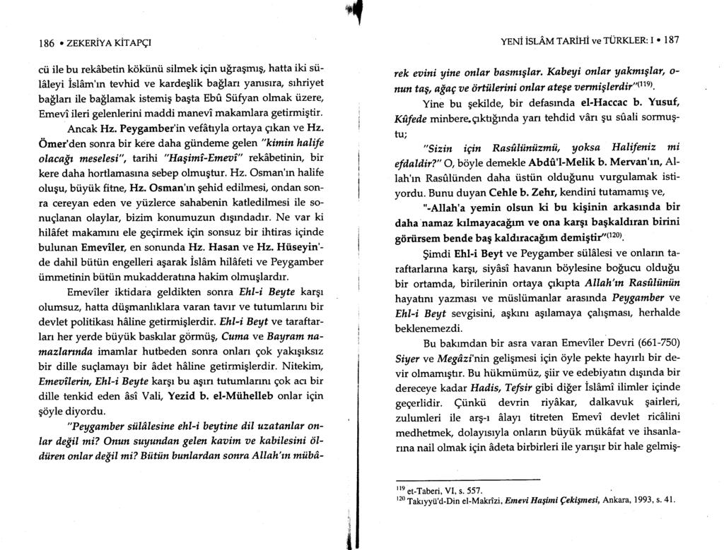 186. ZEKERiVA riranqt cti ile bu rekabetin kokiinii silmek igin u$raqmrg hatta iki siilaleyi islam'rn tevhid ve kardeglik bailarr yarusrra, srhriyet ba$lan ile baflamak istemig bagta Eb0 Stifyan