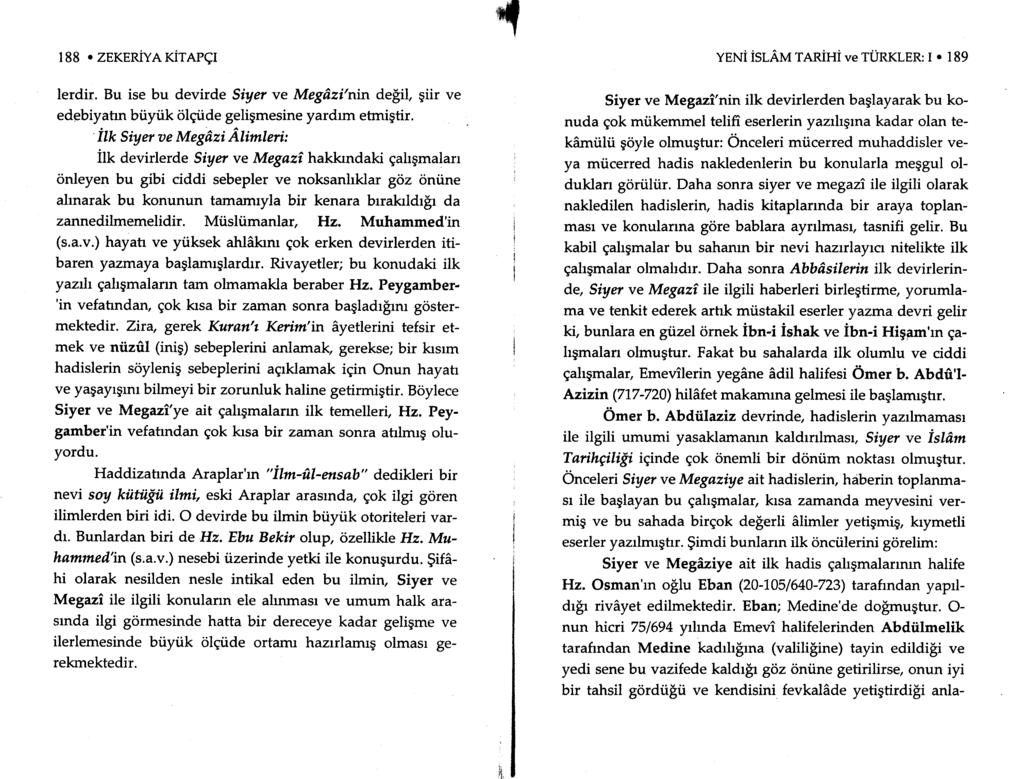 188. ZEKERIVArirarqr lerdir. Bu ise bu devirde Siyer ve Megizi'nin de$il, giir ve edebiyatrn biiytik illqtide geligmesine yardrm etmigtir.