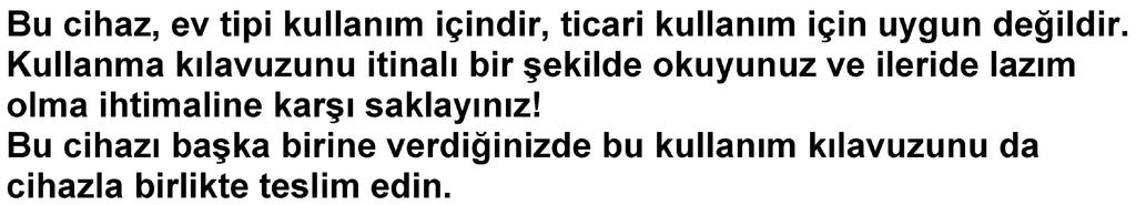 Bu cihaz, elektrikli cihazlar için tan nan teknoloji kurallar ve ilgili güvenlik yönetmeliklerine uygundur!