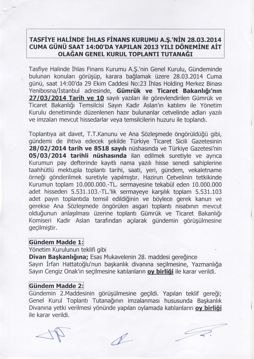 inl-ns rinnns KuRuMu n.g.'lrtitrt za.o3.2ol4 TASFIYE HALINDE cuma eunu snar l4:oo'da YAPILAN 2013 YILI O6NTUiNE AiT OLAGANGENEL KURUL ToPLANTT rurann6r Tasfiye Halinde ihlas Finans Kurumu A.g.'nin Genel Kurulu, Gtindeminde bulunan konularr gortigtip, karara ballamak rizere 28.