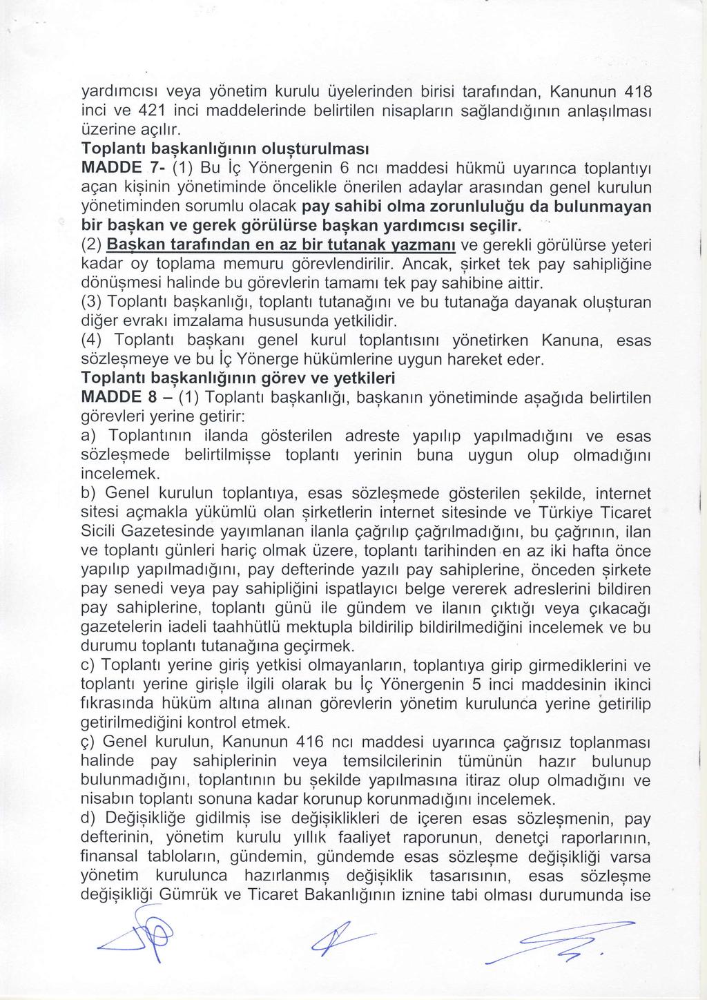 yardrmcrsr veya yonetim kurulu Liyelerinden birisi taraflndan, Kanunun 418 inci ve 421 inci maddelerinde belirtilenisaplarrn sa$landr$rnrn anlagrlmasr uzerine aqrlrr. Toplantr bagkanh!