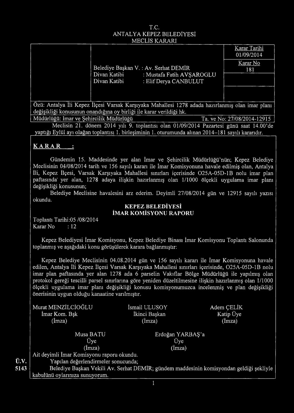 hazırlanmış olan imar planı değişikliği konusunun onandığına oy birliği ile karar verildiği hk. Müdürlüğü: imar ve Şehircilik Müdürlüğü Ta. ve No: 27/08/2014-12915 Meclisin 21. dönem 2014 yılı 9.