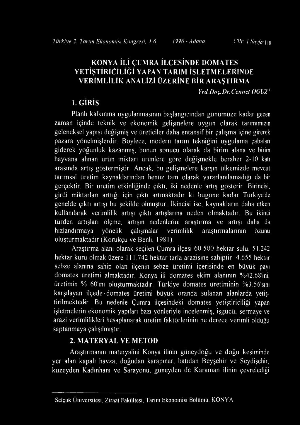 Cennet OĞUZ' Planlı kalkınma uygulanmasının başlangıcından günümüze kadar geçen zaman içinde teknik ve ekonomik gelişmelere uygun olarak tarımımızın geleneksel yapısı değişmiş ve üreticiler daha