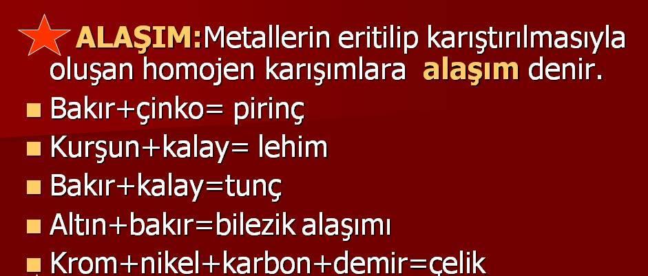 Alaşım Bir metale belirli özellik sağlamak için en az bir başka elementin (metal veya