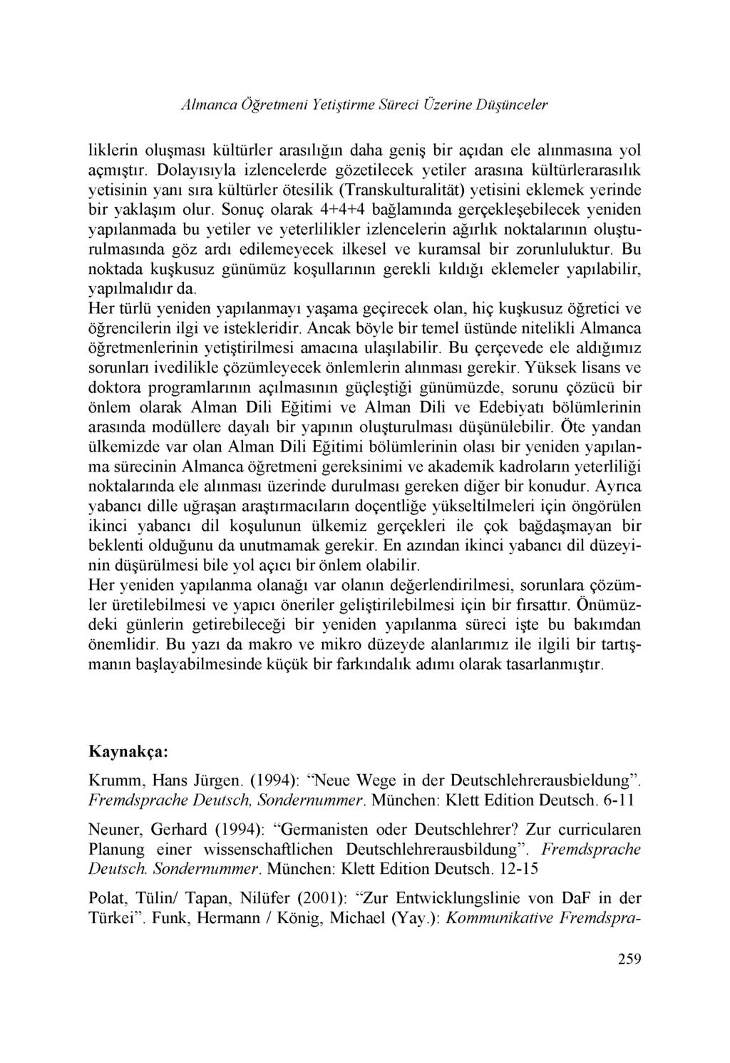 Almanca Ögretmeni Yetigtirme Süreci Üzerine Dügünceler liklerin olugmasi kültürler arasiligin daha genig bir afidan ele alinmasina yol afmigtir.