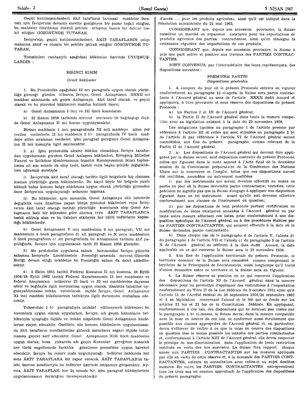 Sahaf e: 2 (Resmî Gazete) 5 NİSAN 1967 Geçici katılmasındanberi, âkit tarafların tarımsal maddeler ihracatı için İsviçre'nin devamlı surette genişleyen bir pazar teşkil ettiğini, bu maddeler