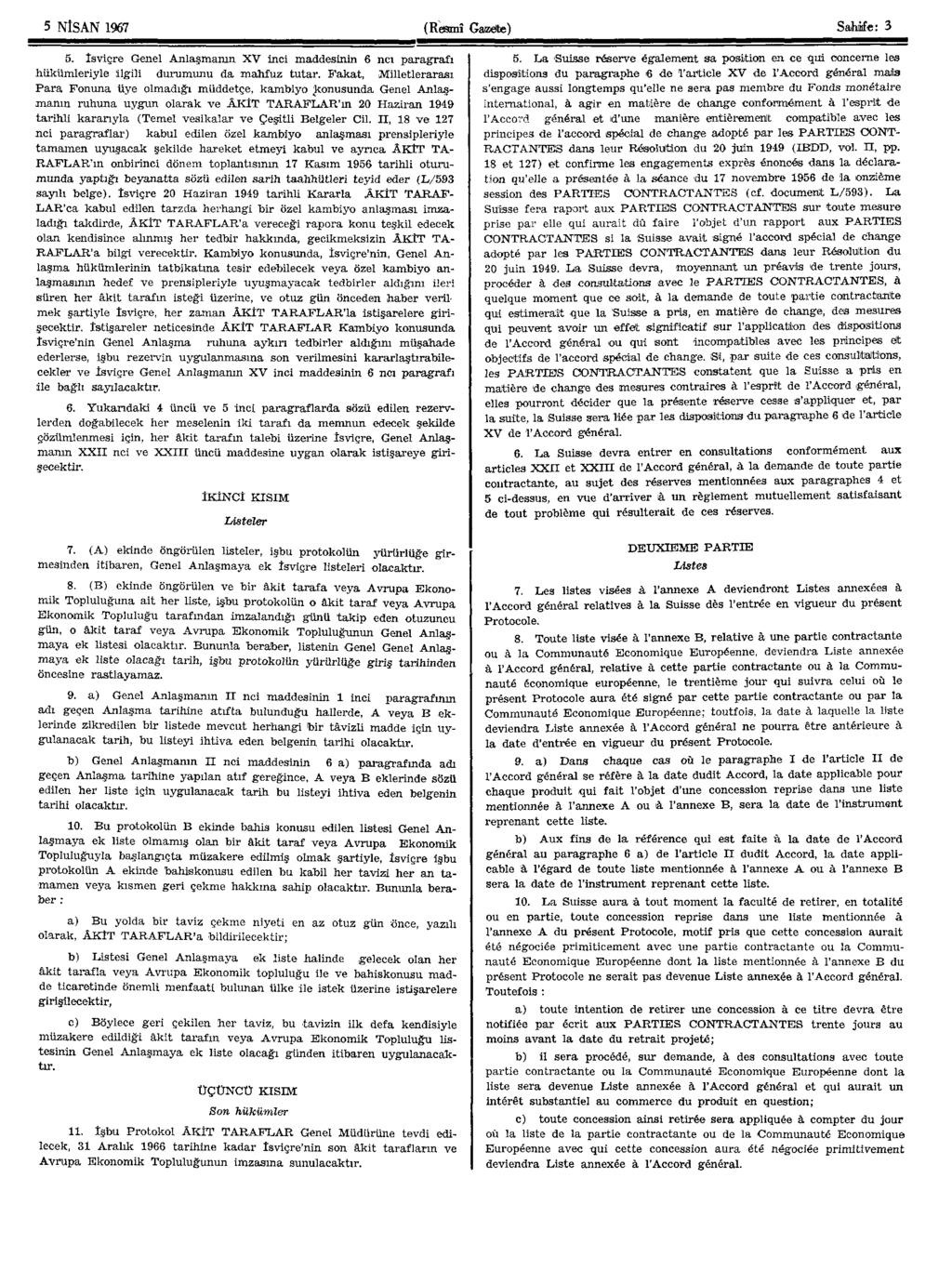 5 NÎSAN 1967 (Resmî Gazete) SahAfe: 3 5. İsviçre Genel Anlaşmanın XV inci maddesinin 6 nci paragrafı 5.