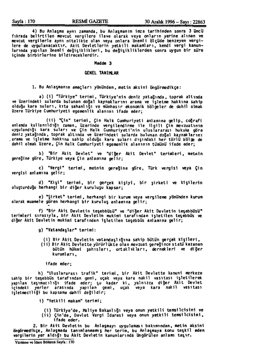 Sayfa: 170 RESMİ GAZETE 30 Aralık 1996 - Sayı: 22863 4) Bu Anlaşma aynı zamanda, bu Anlaşmanın imza tarihinden sonra 3 üncü fıkrada belirtilen mevcut vergilere ilave olarak veya onların yerine alınan