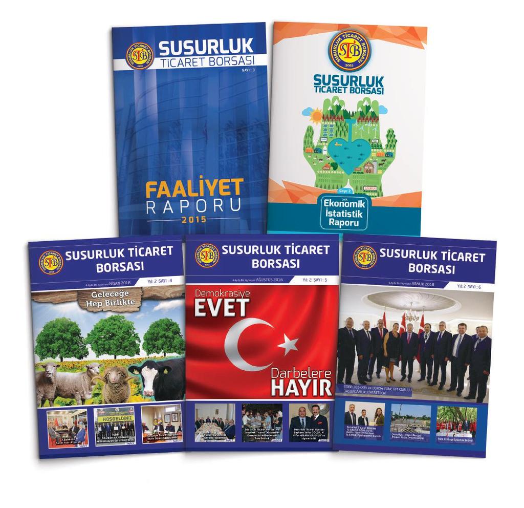 5 HABERLEŞME VE YAYINLAR Susurluk Ticaret Borsası 2015 Faaliyet Raporu 2016 YILI YAYINLARIMIZ Susurluk Ticaret Borsası Dergisi Nisan 2016 Sayısı Susurluk Ticaret Borsası Dergisi Ağustos 2016 Sayısı