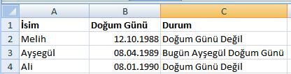 GÜN, AY VE YIL FONKSİYONLARI =Gün(A1) =AY(A1) =Gün(A1) =GÜN(bugün()) Yazıldığı tarihteki günü verir. =ay(bugün()) Yazıldığı tarihteki ayı verir. =Yıl(BUGÜN()) Yazıldığı tarihteki yılı verir.