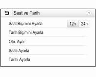 94 Göstergeler ve kumanda birimleri 7'' Renkli bilgi ekranı ; düğmesine basın, ardından Ayarlar öğesini seçin. İlgili alt menüyü görüntülemek için Saat ve Tarih menü öğesini seçin.