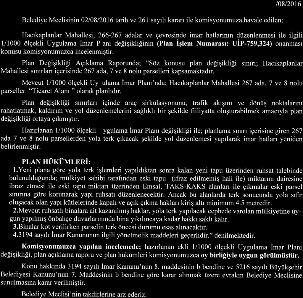 Plan De[igikli[i Agrklama Raporunda; "Sdz konusu plan degigikli[i slmru Hacrkaplanlar Mahallesi smrrlan igerisinde 267 ada,7 ve 8 nolu parselleri kapsamaktadrr.