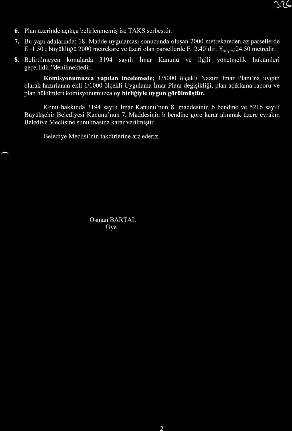 "denilmektedir. Komisyonumuzca yaprlan incelemede; 1/5000 dlgekli Naztm imar Plam'na uygun olarak haz:.l:lanan ekli 1/1000 dlgekli Uygulama imar Plam de[igiklifi, plan agrklama raporu ve plan hi.