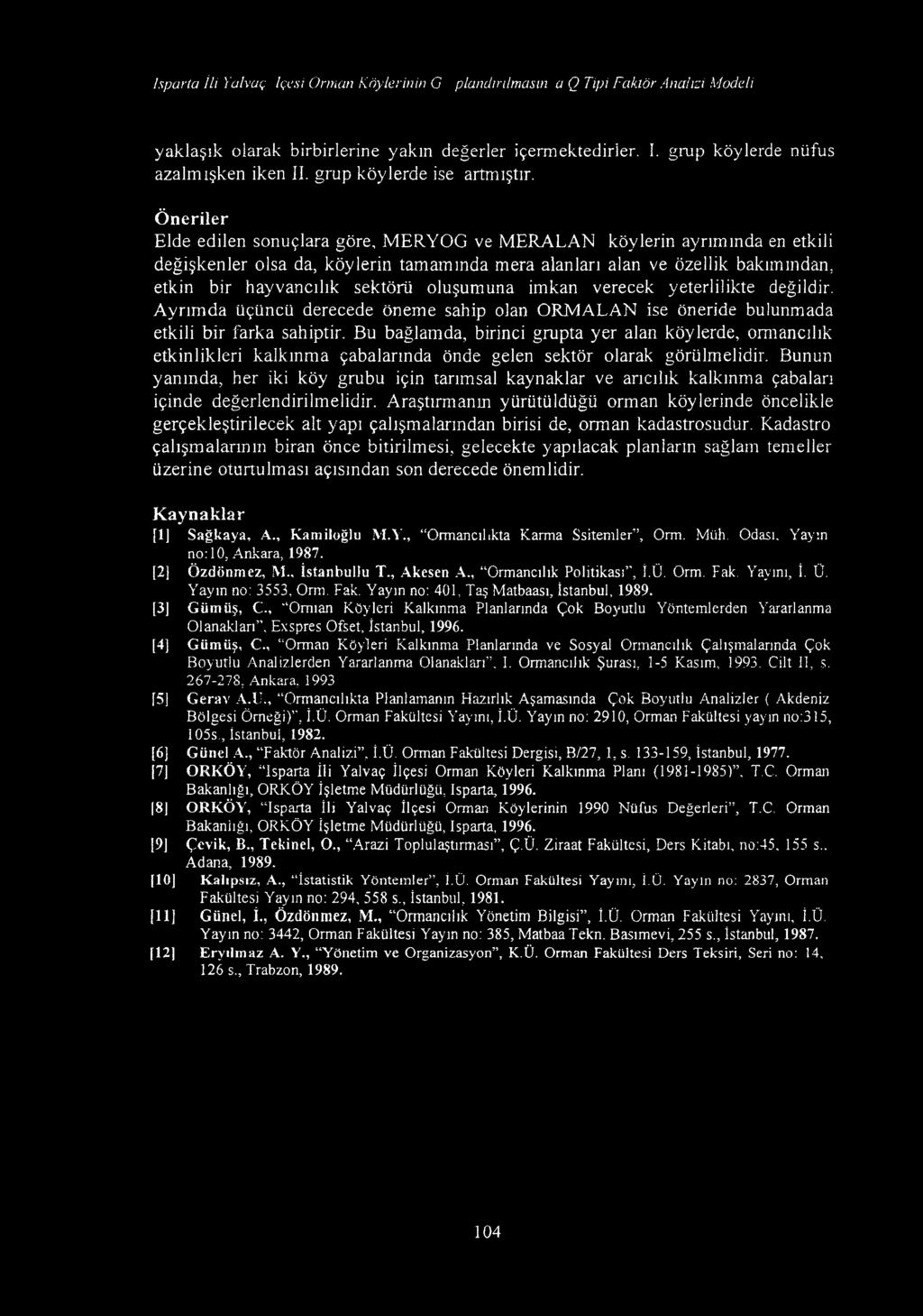 İsparta İli Yalvaç İlçesi Orman Köylerinin Gruplandırılmasınıla Q Tipi Faktör Analizi Modeli yaklaşık olarak birbirlerine yakın değerler içermektedirler. 1. grup köylerde nüfus azalmışken iken II.