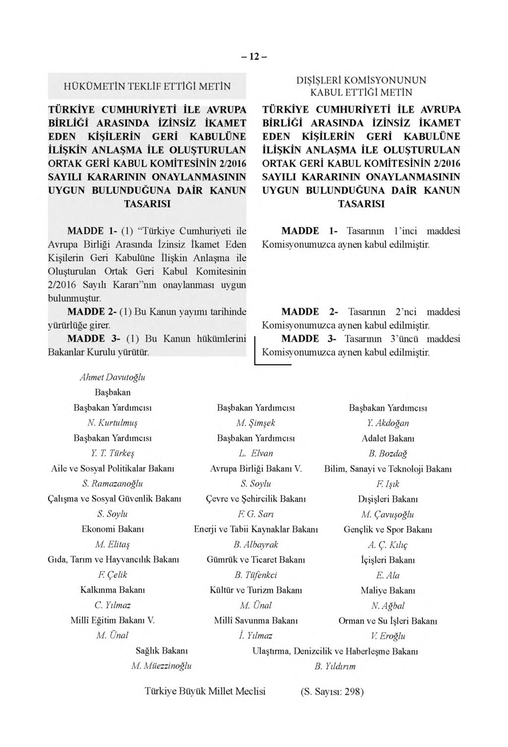 -12- HÜKÜMETİN TEKLİF ETTİĞİ METİN TÜRKİYE CUMHURİYETİ İLE AVRUPA BİRLİĞİ ARASINDA İZİNSİZ İKAMET EDEN KİŞİLERİN GERİ KABULÜNE İLİŞKİN ANLAŞMA İLE OLUŞTURULAN ORTAK GERİ KABUL KOMİTESİNİN 2/2016