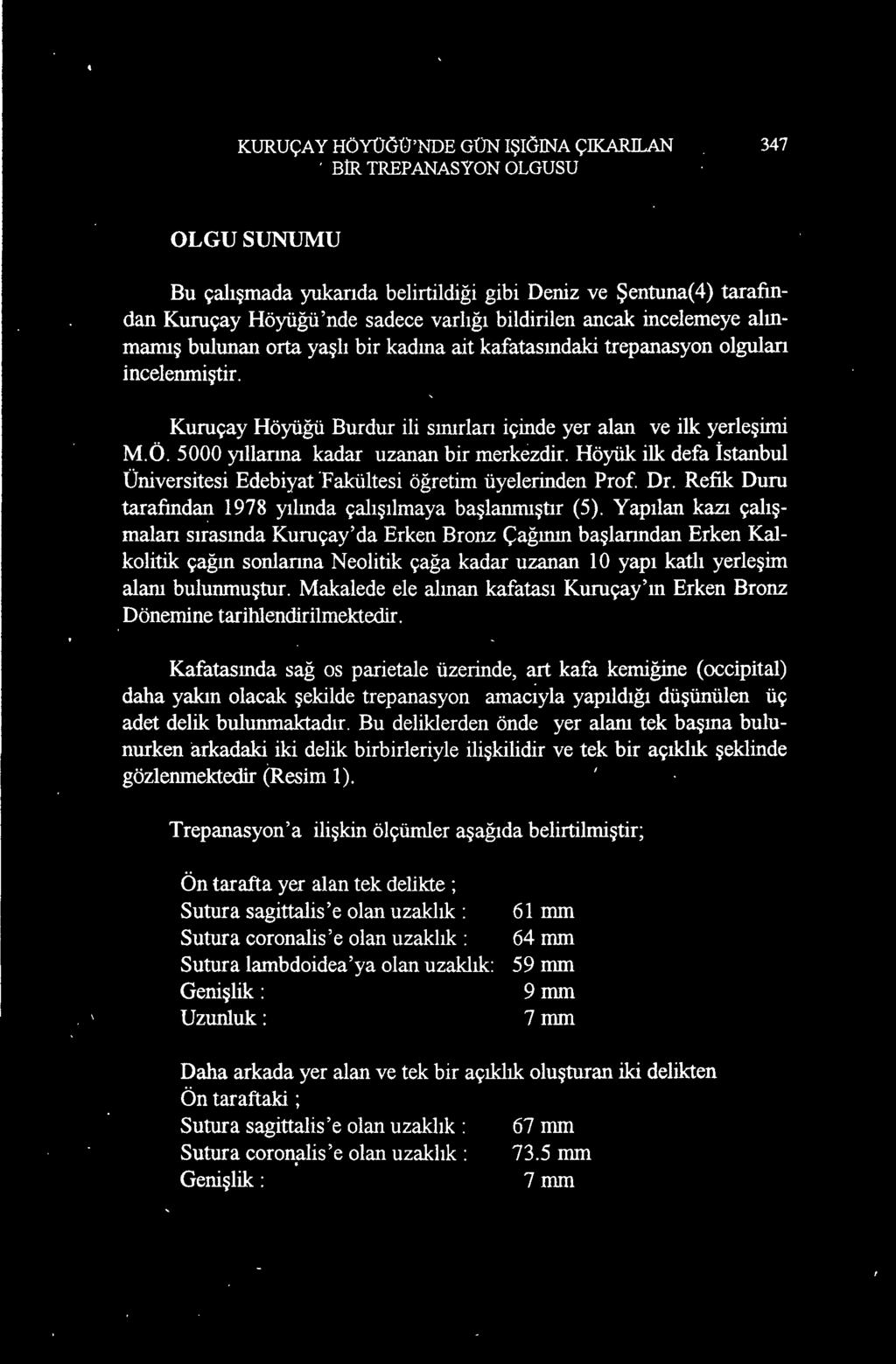 Yapılan kazı çalışmaları sırasında Kuruçay' da Erken Bronz çağının başlarından Erken Kalkolitik çağın sonlarına Neolitik çağa kadar uzanan 10 yapı katlı yerleşim alanı bulunmuştur.