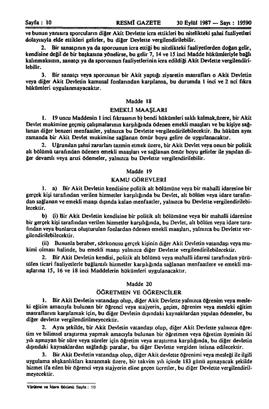 Sayfa : 10 RESMÎ GAZETE 30 Eylül 1987 Sayı: 19590 ve bunun yanısıra sporcuların diğer Akit Devlette icra ettikleri bu nitelikteki şahsi faaliyetleri dolayısıyla elde ettikleri gelirler, bu diğer