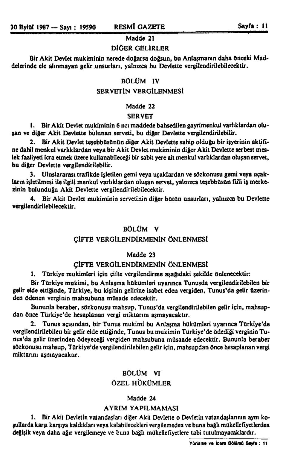 30 Eylül 1987 Sayı: 19590 RESMÎ GAZETE Sayfa: 11 Madde 21 DİĞER GELİRLER Bir Akit Devlet mukiminin nerede doğarsa doğsun, bu Anlaşmanın daha önceki Maddelerinde ele alınmayan gelir unsurları,