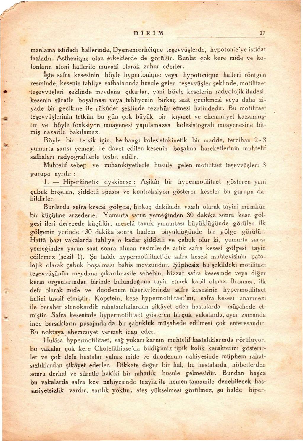 D R M 17 maniama istidadı hallerinde, Dysmenorrheique te evvü lerde, hypotonie'ye istidat fazladır. Astheniqne olan erkeklerde de görülür.