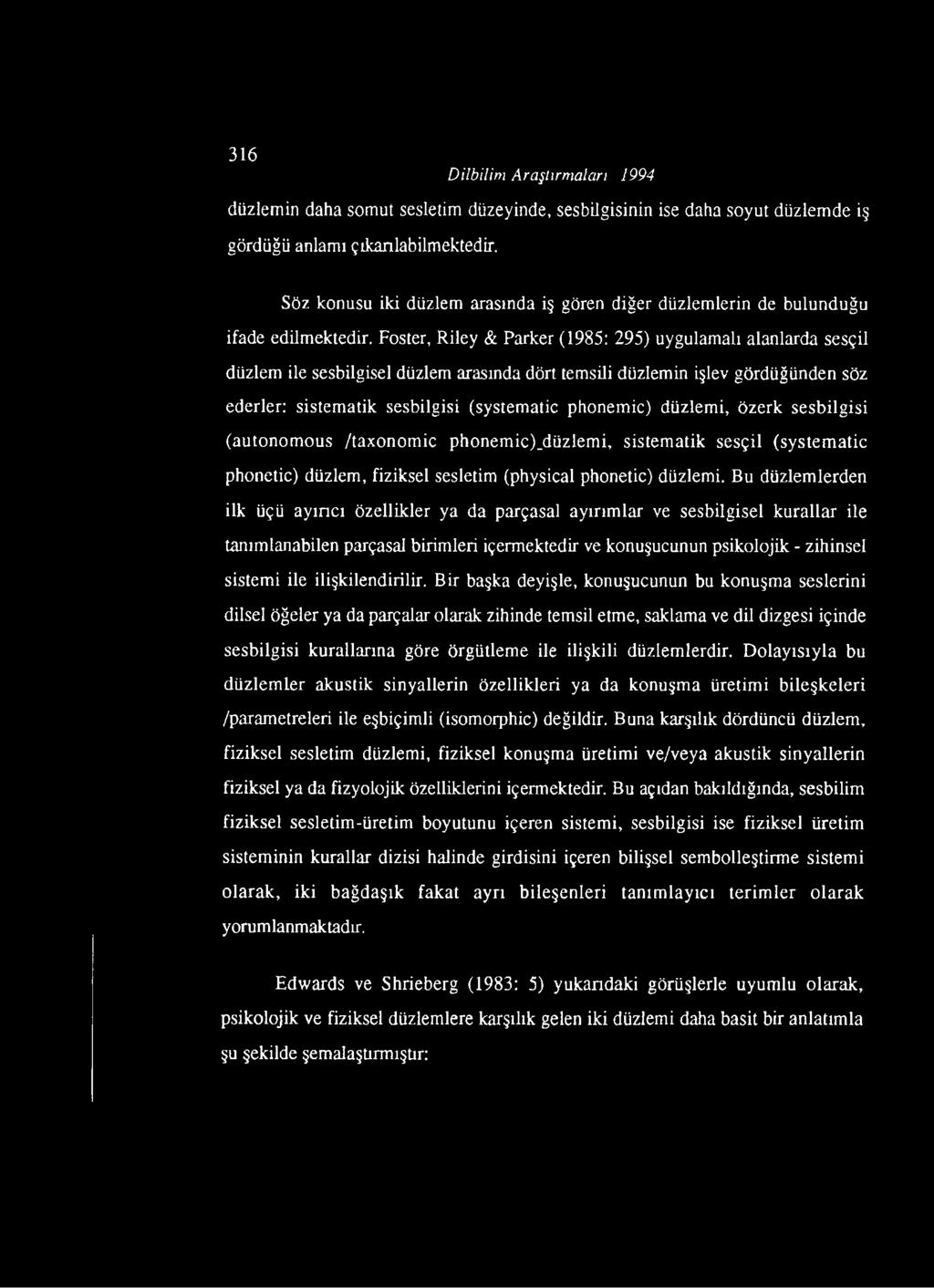 Foster, Riley & Parker (1985: 295) uygulamalı alanlarda sesçil düzlem ile sesbilgisel düzlem arasında dört temsili düzlemin işlev gördüğünden söz ederler: sistematik sesbilgisi (systematic phonemic)