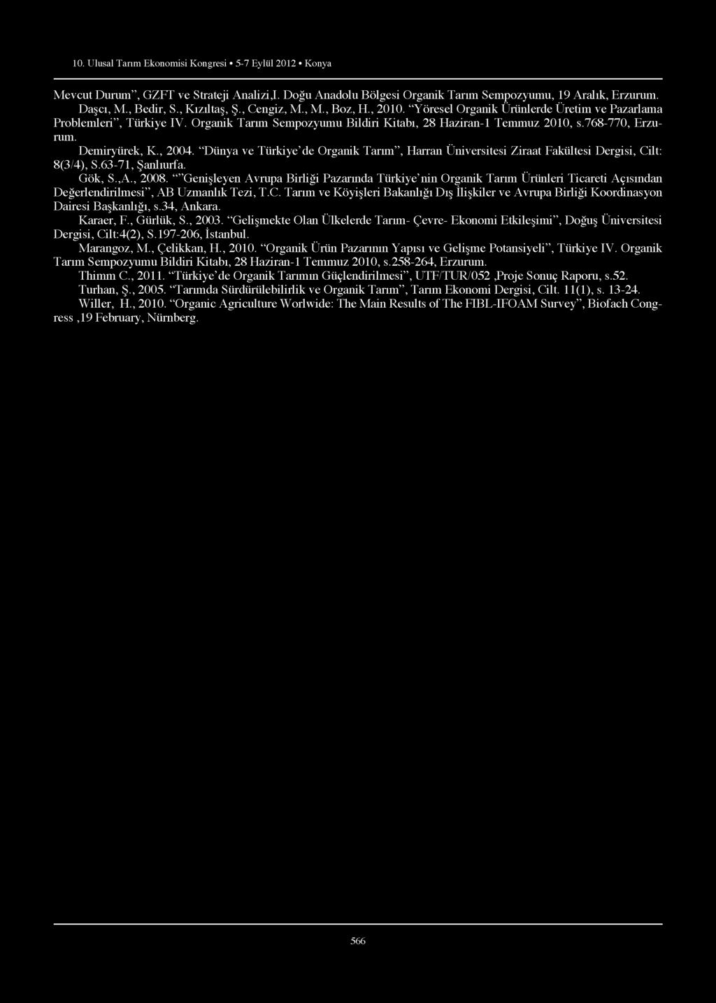 10. Ulusal Tarım Ekonomisi Kongresi 5-7 Eylül 2012 Konya Mevcut Durum, GZFT ve Strateji Analizi,I. Doğu Anadolu Bölgesi Organik Tarım Sempozyumu, 19 Aralık, Erzurum. Daşcı, M., Bedir, S., Kızıltaş, Ş.