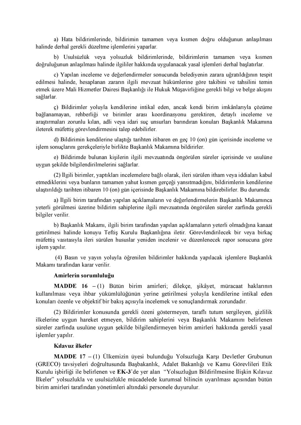 a) Hata bildirimlerinde, bildirimin tamamen veya kısmen doğru olduğunun anlaşılması halinde derhal gerekli düzeltme işlemlerini yaparlar.