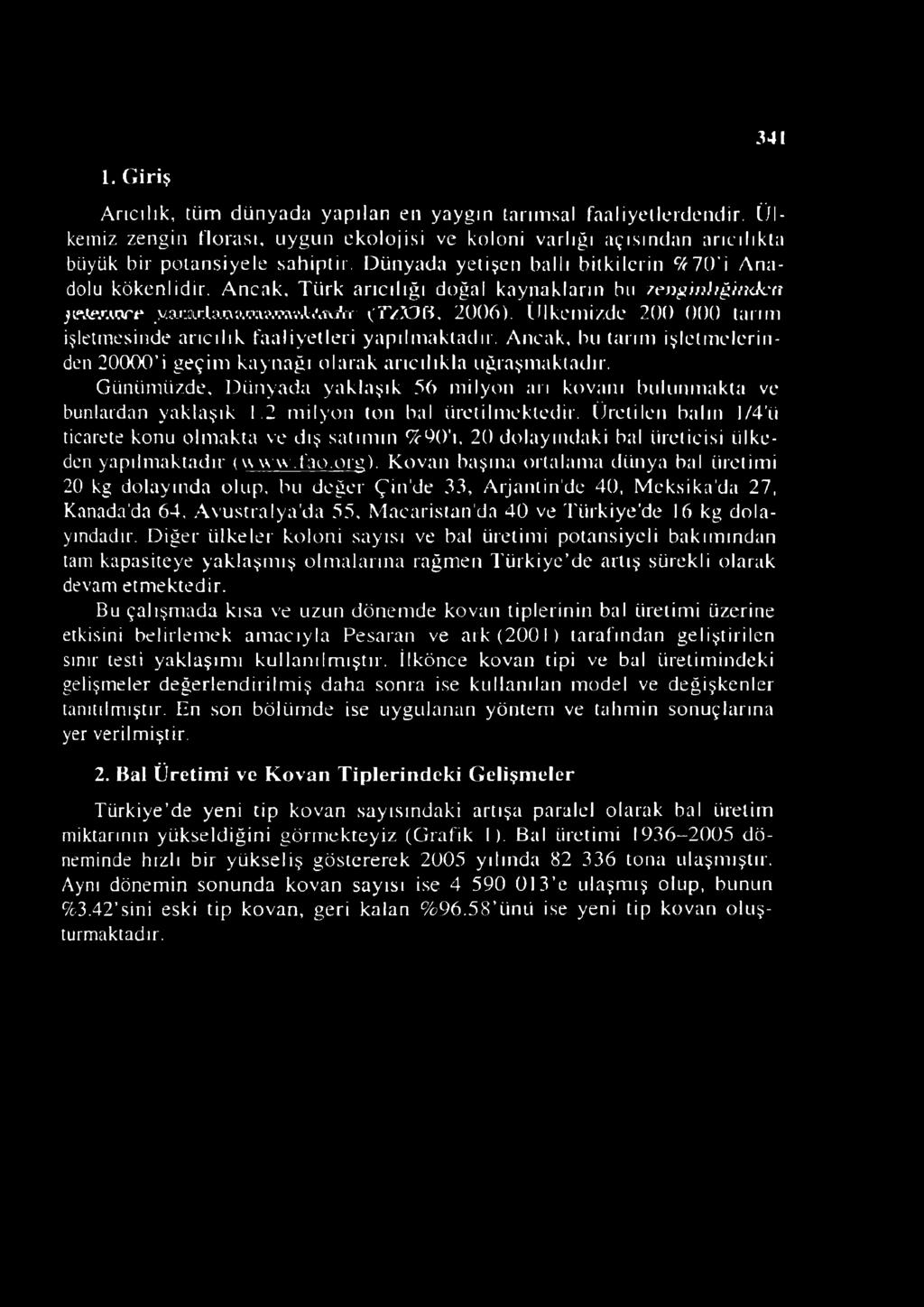 (ilkemizde 200 000 tarım işletmesinde arıcılık faaliyetleri yapılmaktadır. Ancak, bu tarım işletmelerinden 20000 i geçim kaynağı olarak arıcılıkla uğraşmaktadır.