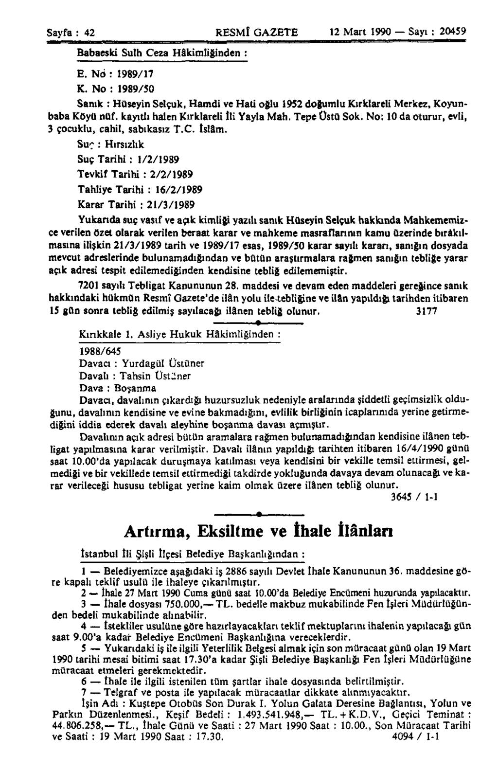 Sayfa : 42 RESMÎ GAZETE 12 Mart 1990 Sayı : 20459 Babaeski Sulh Ceza Hâkimliğinden : E. Nö : 1989/17 K.