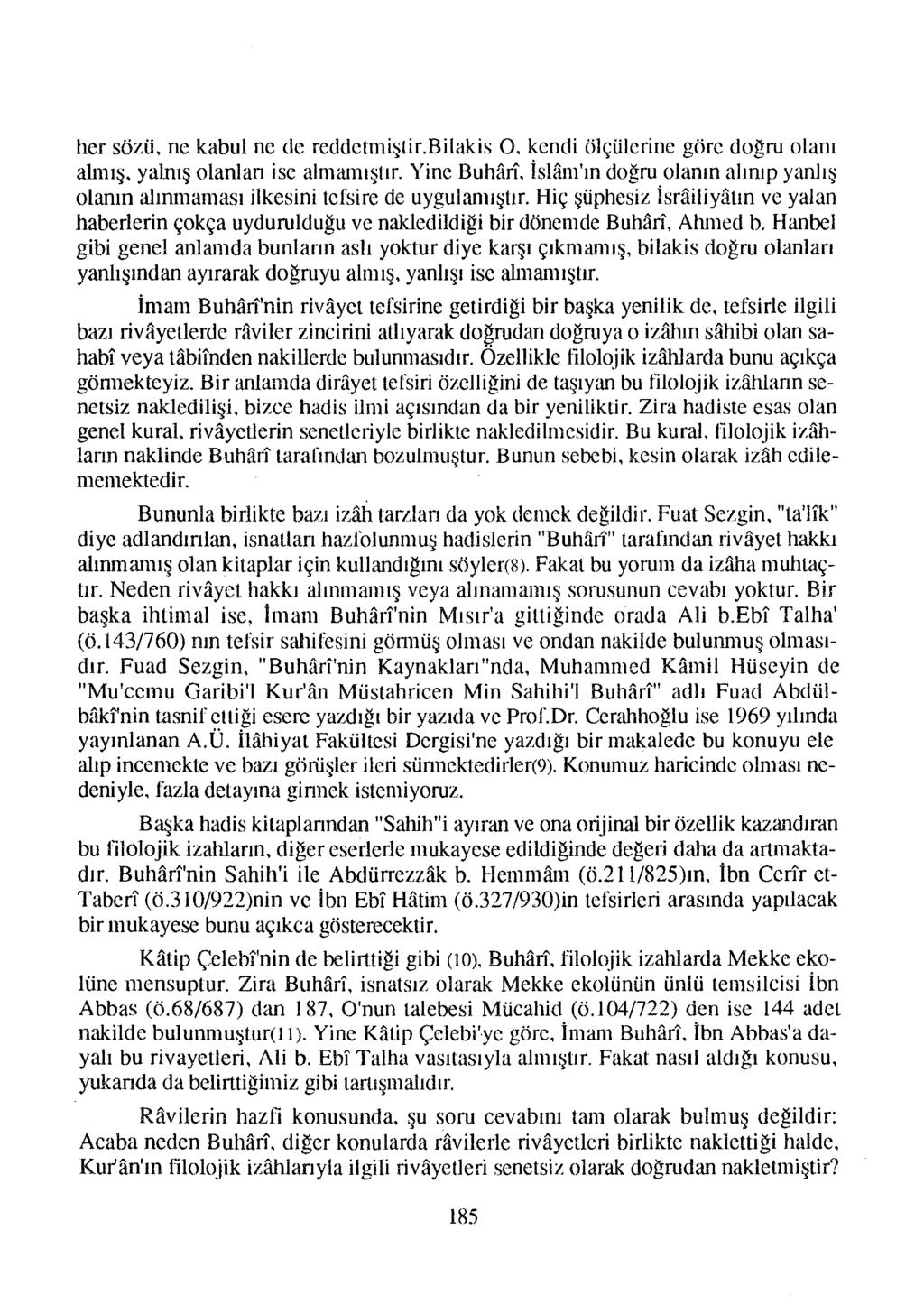 her sözü, ne kabul ne de reddetmiştir.bilakis O, kendi ölçülerine göre doğru olanı alınış, yalnış olanlan ise almaınışıır. Yine Buhaıl.