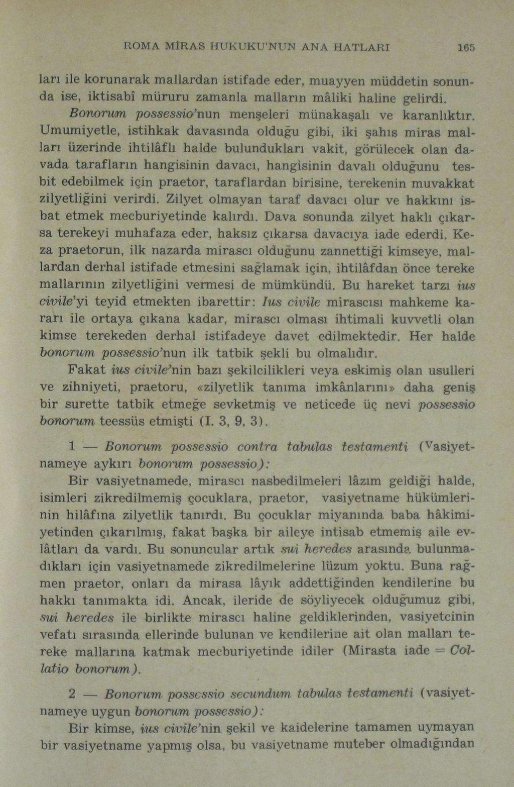 ROMA MİRAS HUKUKU'NUN ANA HATLARI ıer» lan ile korunarak mallardan istifade eder, muayyen müddetin sonunda ise, iktisabî müruru zamanla malların mâliki haline gelirdi.